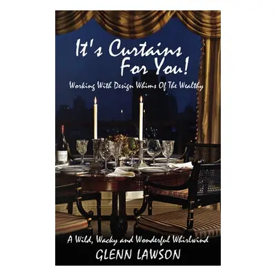 "It's Curtains For You! Working With Design Whims Of The Wealthy" - "" ("Lawson Glenn")