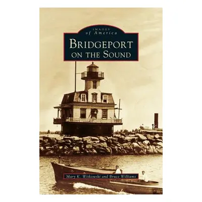 "Bridgeport on the Sound" - "" ("Witkowski Mary K.")