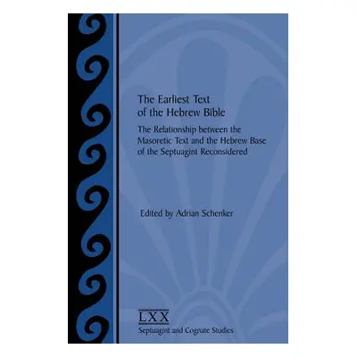 "The Earliest Text of the Hebrew Bible: The Relationship between the Masoretic Text and the Hebr