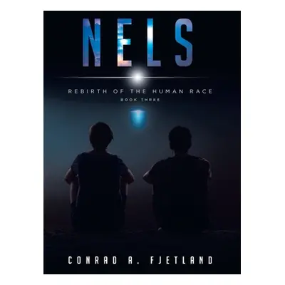 "Nels: Rebirth of the Human Race: Book Three" - "" ("Fjetland Conrad a.")