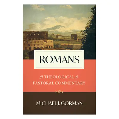 "Romans: A Theological and Pastoral Commentary" - "" ("Gorman Michael J.")