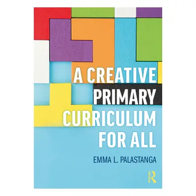 "A Creative Primary Curriculum for All" - "" ("Palastanga Emma L.")