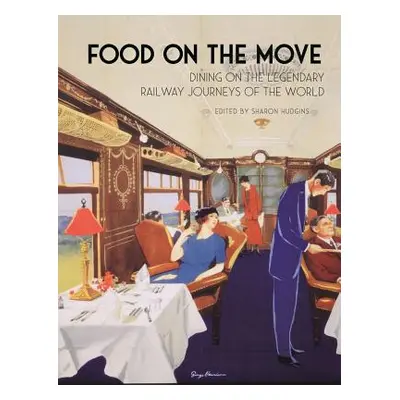 "Food on the Move: Dining on the Legendary Railway Journeys of the World" - "" ("Hudgins Sharon"