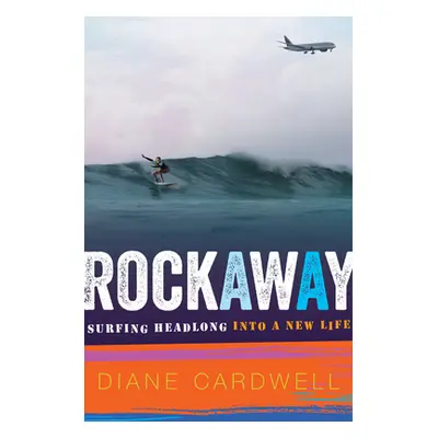 "Rockaway: Surfing Headlong Into a New Life" - "" ("Cardwell Diane")