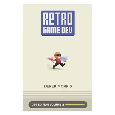 "RetroGameDev C64 Edition Volume 2" - "" ("Morris Derek")