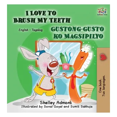 "I Love to Brush My Teeth Gustong-gusto ko Magsipilyo: English Tagalog Bilingual Edition" - "" (