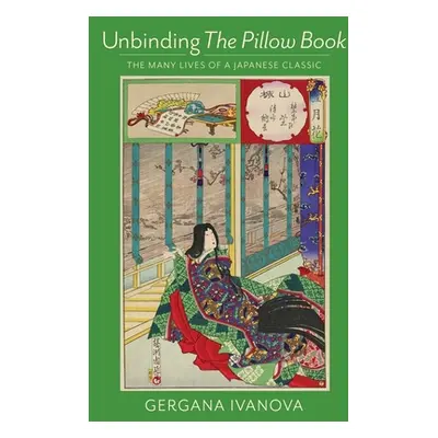 "Unbinding the Pillow Book: The Many Lives of a Japanese Classic" - "" ("Ivanova Gergana")