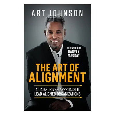 "The Art of Alignment: A Data-Driven Approach to Lead Aligned Organizations" - "" ("Johnson Art"