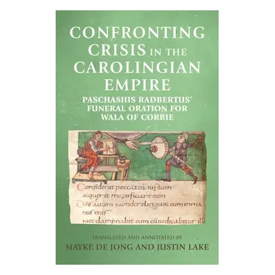 "Confronting crisis in the Carolingian empire: Paschasius Radbertus' funeral oration for Wala of