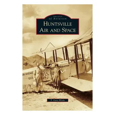 "Huntsville Air and Space" - "" ("Wicks T. Gary")