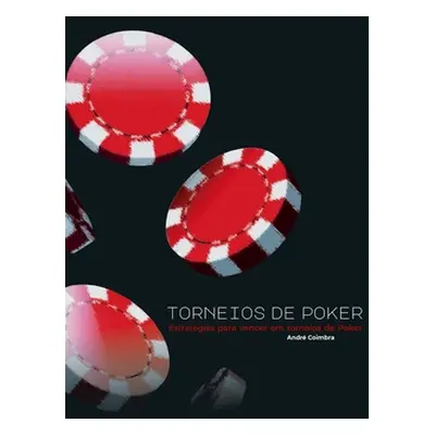 "Torneios de Poker: Estratgias para vencer em torneios de Poker" - "" ("Coimbra Andr")