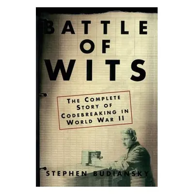 "Battle of Wits: The Complete Story of Codebreaking in World War II" - "" ("Budiansky Stephen")