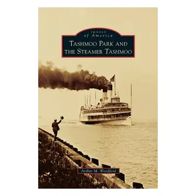 "Tashmoo Park and the Steamer Tashmoo" - "" ("Woodford Arthur M.")