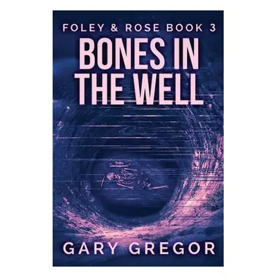 "Bones In The Well: Large Print Edition" - "" ("Gregor Gary")