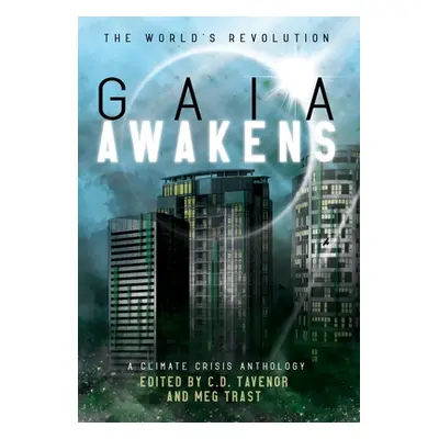 "Gaia Awakens: A Climate Crisis Anthology" - "" ("Tavenor C. D.")