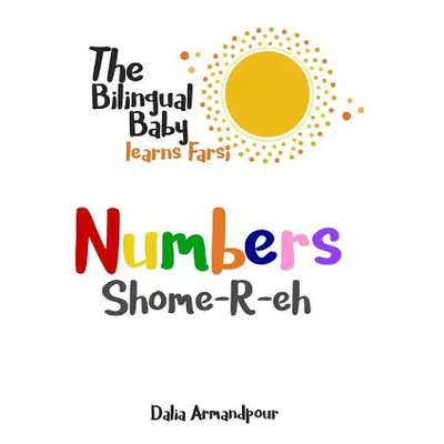 "The Bilingual Baby Learns Farsi: Numbers" - "" ("Armandpour Dalia")