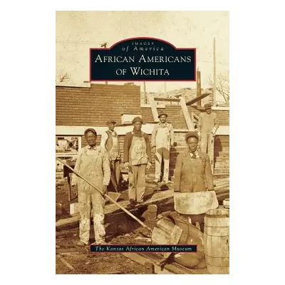 "African Americans of Wichita" - "" ("The Kansas African American Museum")