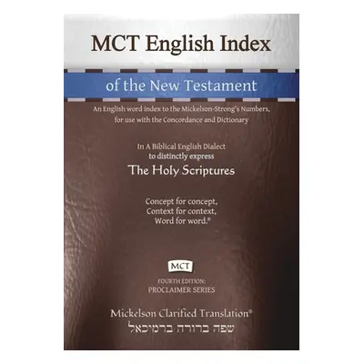 "MCT English Index of the New Testament, Mickelson Clarified: An English word index to the Micke