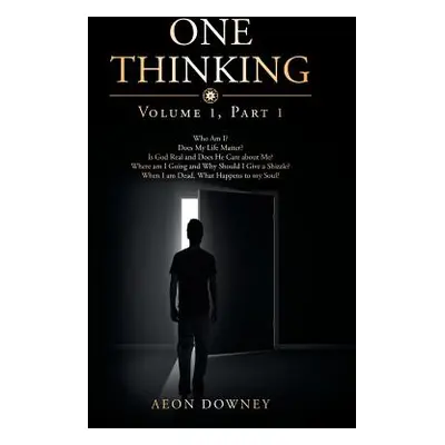 "One Thinking: Volume One, Part One" - "" ("Downey Aeon")