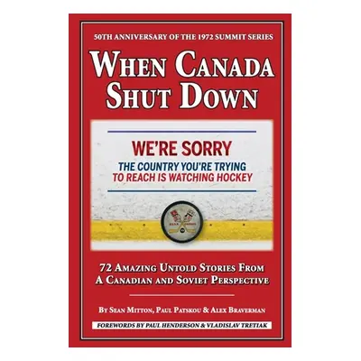 "When Canada Shut Down: 50th Anniversary of the 1972 Summit Series" - "" ("Mitton Sean")