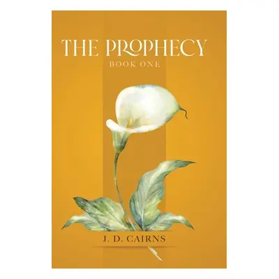 "The Prophecy: Book One" - "" ("Cairns J. D.")