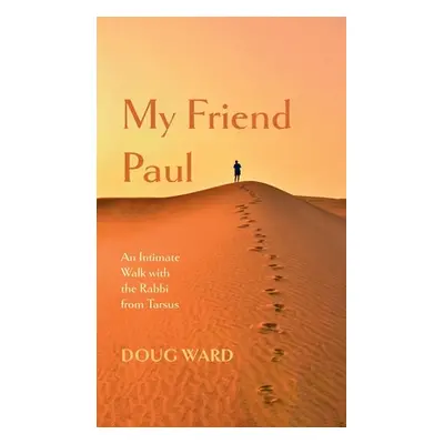 "My Friend Paul: An Intimate Walk with the Rabbi from Tarsus" - "" ("Ward Doug")