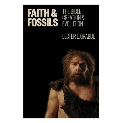 "Faith and Fossils: The Bible, Creation, and Evolution" - "" ("Grabbe Lester L.")