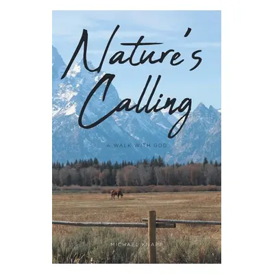 "Nature's Calling: A Walk with God" - "" ("Knapp Michael")