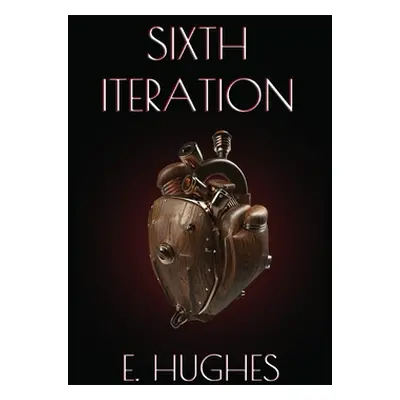 "Sixth Iteration" - "" ("Hughes E.")