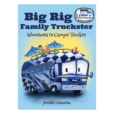 "Big Rig Family Truckster: Adventures in Camper Truckin'" - "" ("Mazzetta Jennifer")