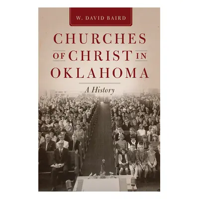 "Churches of Christ in Oklahoma: A History" - "" ("Baird W. David")