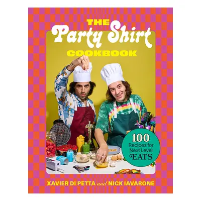 "The Party Shirt Cookbook: 100 Recipes for Next-Level Eats" - "" ("Di Petta Xavier")