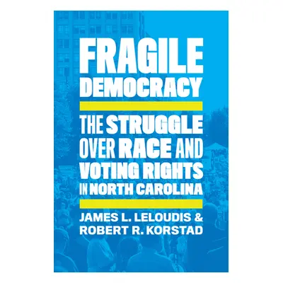 "Fragile Democracy: The Struggle Over Race and Voting Rights in North Carolina" - "" ("Leloudis 