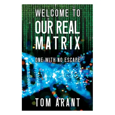 "Welcome to Our Real Matrix: One With No Escape" - "" ("Arant Tom")