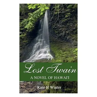 "Lost Twain: A Novel of Hawai'i" - "" ("Winter Kate H.")