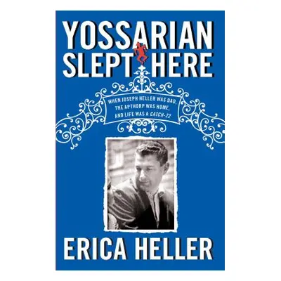 "Yossarian Slept Here: When Joseph Heller Was Dad, the Apthorp Was Home, and Life Was a Catch-22