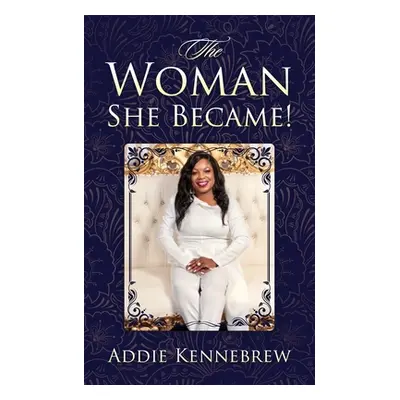 "The Woman She Became!" - "" ("Kennebrew Addie")