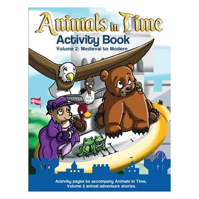 "Animals in Time: Activity Book, Volume 2: Medieval to Modern" - "" ("Rodriguez Christopher")