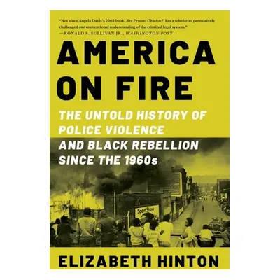 "America on Fire: The Untold History of Police Violence and Black Rebellion Since the 1960s" - "