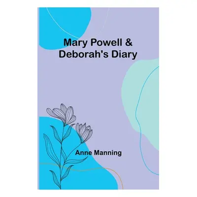 "Mary Powell & Deborah's Diary" - "" ("Manning Anne")