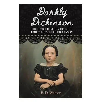 "Darkly Dickinson" - "" ("Watson B. D.")