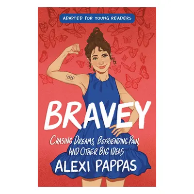 "Bravey (Adapted for Young Readers): Chasing Dreams, Befriending Pain, and Other Big Ideas" - ""