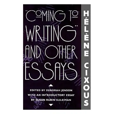 "Coming to Writing and Other Essays" - "" ("Cixous Helene")