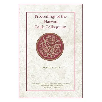 "Proceedings of the Harvard Celtic Colloquium, 39: 2019" - "" ("Boucher-Durand Myrzinn")