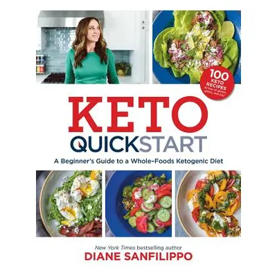 "Keto Quick Start: A Beginner's Guide to a Whole-Foods Ketogenic Diet with More Than 100 Recipes