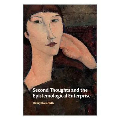 "Second Thoughts and the Epistemological Enterprise" - "" ("Kornblith Hilary")