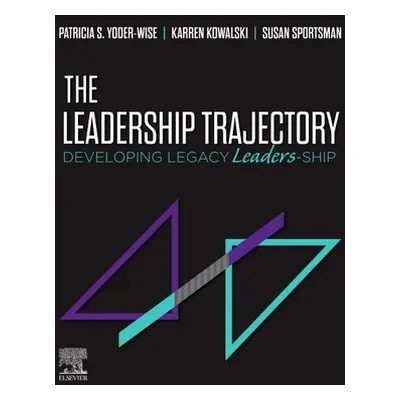 "Leadership Trajectory" - "Developing Legacy Leaders-Ship" ("Yoder-Wise Patricia S. (Texas Tech 