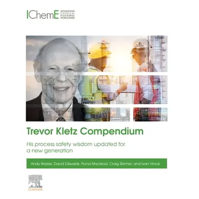 "Trevor Kletz Compendium: His Process Safety Wisdom Updated for a New Generation" - "" ("Brazier