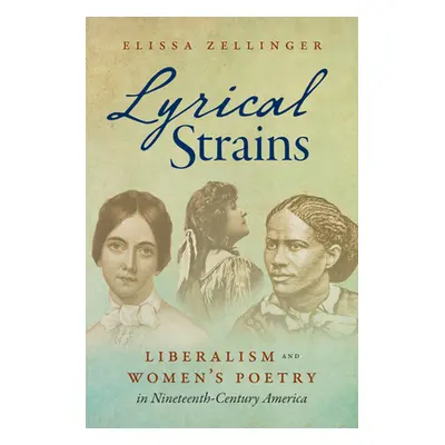 "Lyrical Strains: Liberalism and Women's Poetry in Nineteenth-Century America" - "" ("Zellinger 