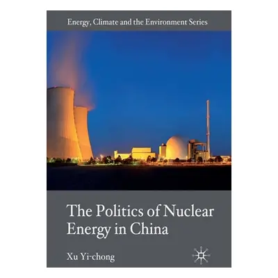 "The Politics of Nuclear Energy in China" - "" ("Yi-Chong X.")